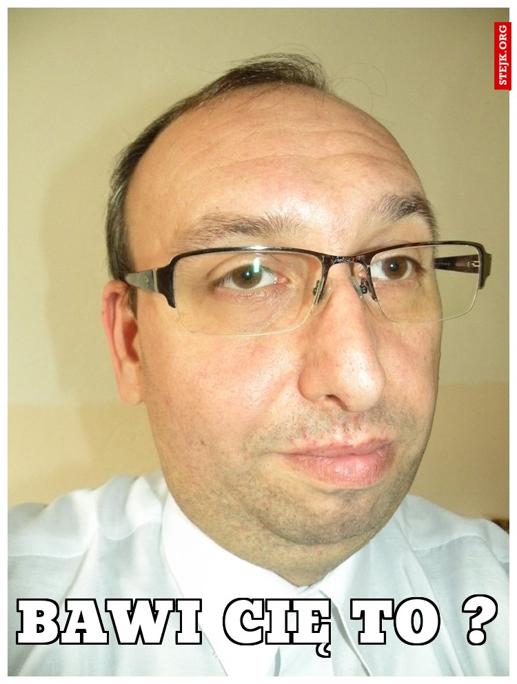 BAWI CIĘ TO ?