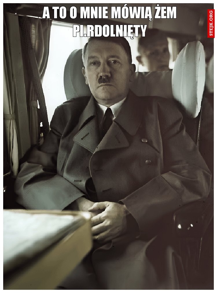 A to o mnie mówią żem pi.rdolnięty