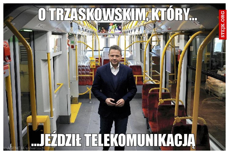 O trzaskowskim, który...