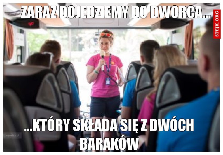 Zaraz dojedziemy do dworca...
