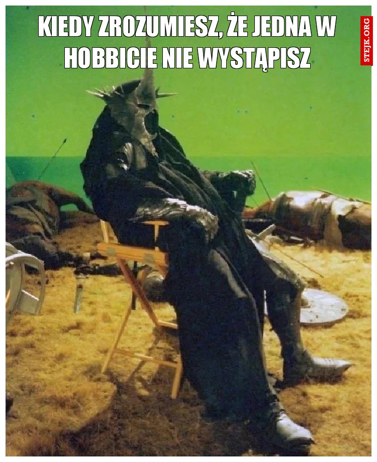 Kiedy zrozumiesz, że jedna w hobbicie nie wystąpisz