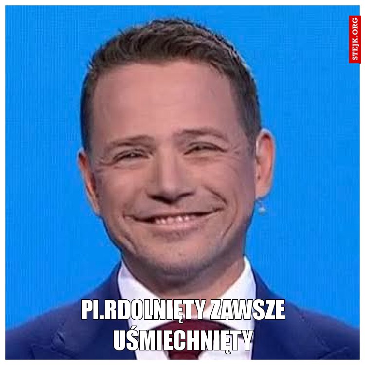 Pi.rdolnięty zawsze uśmiechnięty