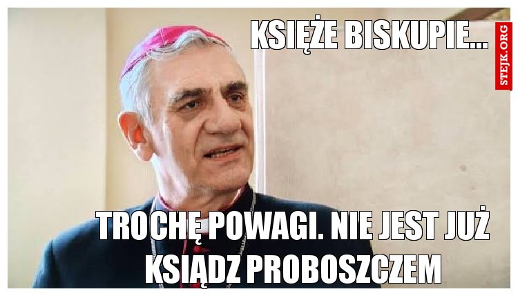 Księże biskupie...