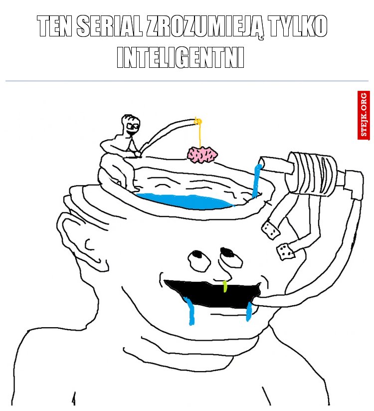 Ten serial zrozumieją tylko inteligentni 