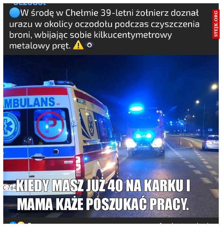Kiedy masz już 40 na karku i mama każe poszukać pracy.