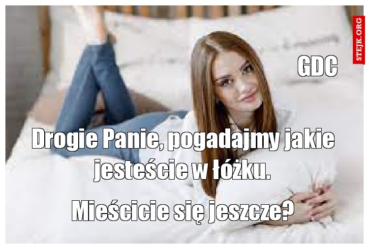 Drogie Panie, pogadajmy jakie jesteście w łóżku.