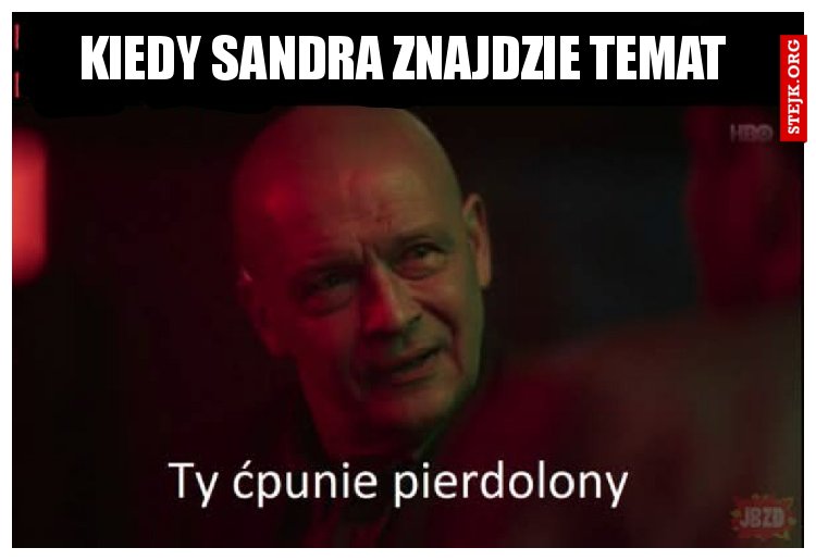 Kiedy Sandra znajdzie temat