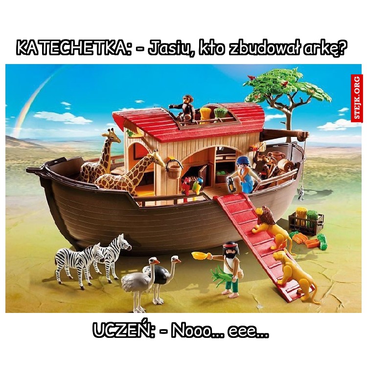 KATECHETKA: - Jasiu, kto zbudował arkę?