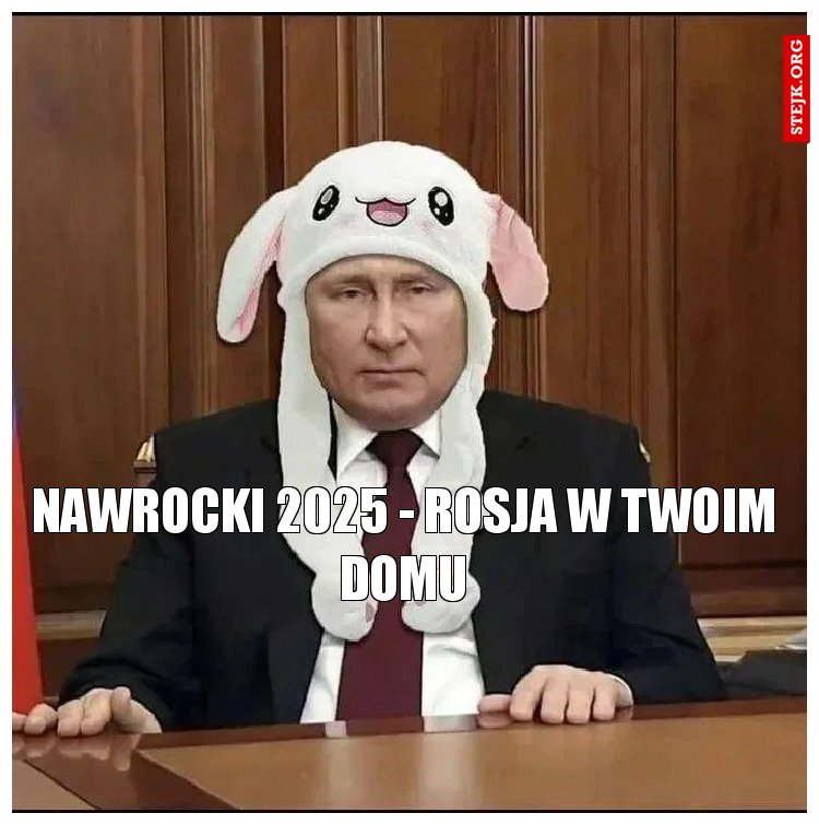 Nawrocki 2025 - Rosja w twoim domu