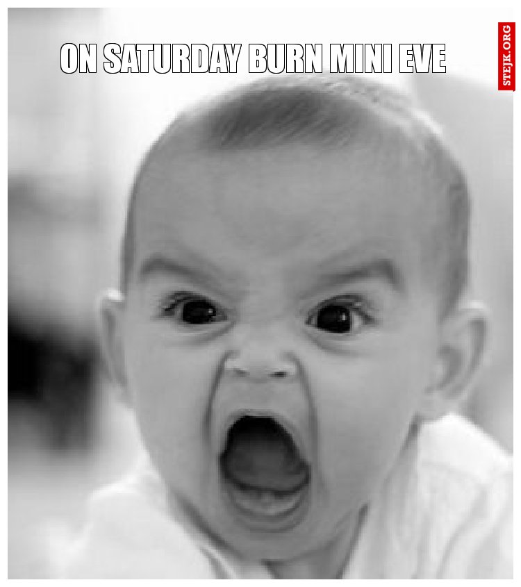 On saturday burn Mini eve