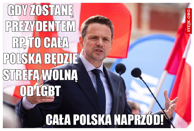 Gdy zostanę prezydentem RP, to cała Polska będzie strefą wolną od lgbt